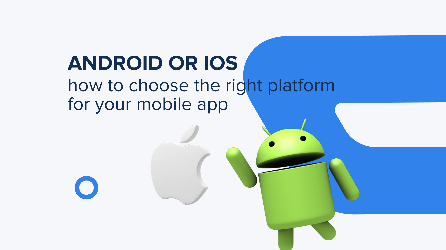Android or iOS: How to choose the right platform for your mobile app