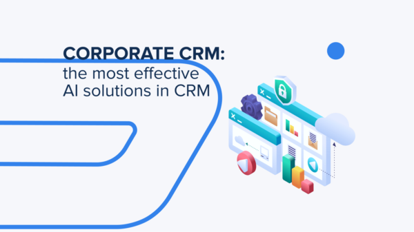 Corporate CRM: The Most Effective AI Solutions in CRM for Large Players in The UK